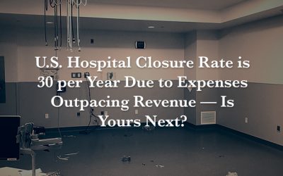 US Hospital Closure Rate is 30 per Year — Is Yours Next?