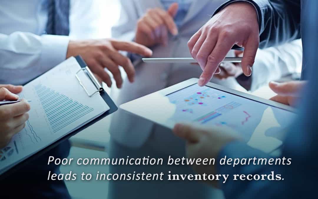 Lack of communication between departments leads to inconsistent inventory records.